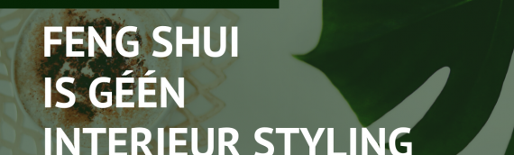 Feng Shui is géén interieurstyling